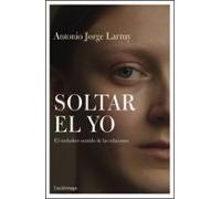 Soltar el Yo: El verdadero sentido de las relaciones: 1 (PREVENIR Y SANAR)