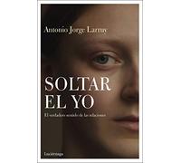 Soltar el Yo: El verdadero sentido de las relaciones: 1 (PREVENIR Y SANAR)