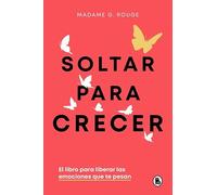 Soltar para crecer: El libro para liberar las emociones que te pesan (Bruguera Tendencias)