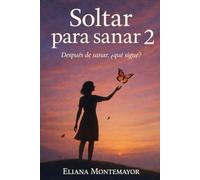 Soltar para sanar 2: Después de sanar, ¿qué sigue?
