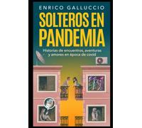 Solteros en la pandemia: Historias de encuentros, aventuras y amores en la época de covid