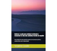 Solteros: La guía para celebrar tu divorcio y reconstruir tu vida más auténtica Versión en español: Una hoja de ruta práctica para la reconstrucción y celebración de la identidad