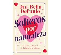 Solteros por naturaleza: El poder, la libertad y el placer de la soltería (Tendencias)