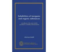 Solubilities of inorganic and organic substances: a handbook of the most reliable quantitative solubility determinations