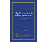Solubilities of inorganic and organic substances: a handbook of the most reliable quantitative solubility determinations