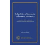 Solubilities of inorganic and organic substances: a handbook of the most reliable quantitative solubility determinations