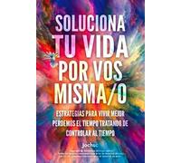 SOLUCIONA TU VIDA POR VOS MISMA/O: Estrategias para vivir mejor.