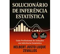 Solucionário de Inferência Estatística: Guia Profissional de Soluções em Inferência Estatística (Soluçãorios da Série Licenciatura em Matemática)