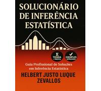 Solucionário de Inferência Estatística: Guia Profissional de Soluções em Inferência Estatística (Soluçãorios da Série Licenciatura em Matemática)