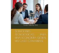 SOLUCIONES TECNOLÓGICAS PARA UNA ECONOMÍA GLOBAL UN CASO CANADIENSE