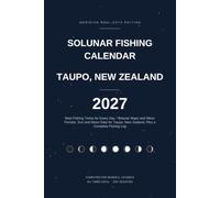 Solunar Fishing Calendar for Lake Taupo, New Zealand- 2027: Best Fishing Times for Every Day - Solunar Major and Minor Periods, Sun and Moon Data for Taupo, New Zealand. Plus a Complete Fishing Log