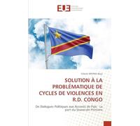 SOLUTION À LA PROBLÉMATIQUE DE CYCLES DE VIOLENCES EN R.D. CONGO: De Dialogues Politiques aux Accords de Paix. La part du Souverain Primaire
