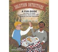 Solution Detectives: A fun guide for kids to learn emotional regulation and problem solving strategies