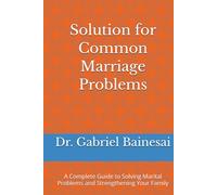 Solution for Common Marriage Problems: A Complete Guide to Solving Marital Problems and Strengthening Your Family