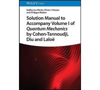 Solution Manual to Accompany Volume I of Quantum Mechanics by Cohen-Tannoudji, D iu and Laloë