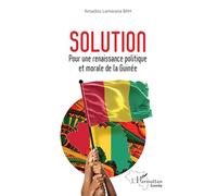 Solution: Pour une renaissance politique et morale de la Guinée (Harmattan Guinée)