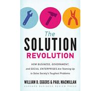 [[Solution Revolution: How Business, Government, and Social Enterprises Are Teaming Up to Solve Society's Toughest Problems]] [By: William Eggers] [September, 2013]