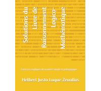 Solutions du Livre de Raisonnement Logico-Mathématique: Exercices expliqués de manière simple et pédagogique (Corrigés de la Série Licence en Mathématiques)