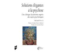 Solutions élégantes à la psychose: Une clinique lacanienne auprès des sujets psychotiques