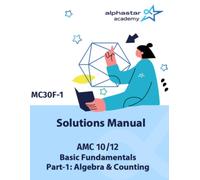 Solutions Manual for AMC 10/12 Basic Fundamentals Part-1: Algebra & Counting (AlphaStar Academy Math: Fundamentals)