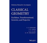 Solutions Manual to Accompany Classical Geometry:Euclidean, Transformational, Inversive, and Projective