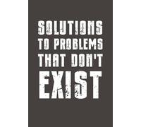 Solutions to Problems That Don’t Exist: Funny Sarcastic Notebook - 6x9 Lined Journal with Bold Humor - Gag Gift for Friends, Family, Coworkers & Anyone Who Needs a Laugh
