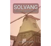 Solvang Travel Guide 2025: Discover the Danish Charm of Solvang with Solvang Travel Guide 2025 (The Traveler's Chronicles: Tales from Across the Globe)