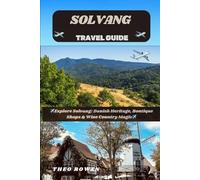 SOLVANG TRAVEL GUIDE (Journeys Through the World: A Travel Guide Series for the Curious Explorer)