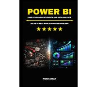 Solve 50 Real-World Business Analytics Problems in Power BI - Case Studies for Students and Data Analysts: Build DAX Measures, Analyze KPIs and Create ... Insights (Learn Power BI DAX For Beginners)