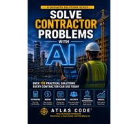 Solve Contractor Problems with AI: Over 100 Practical Solutions Every Contractor Can Use Today