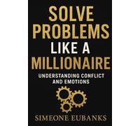 Solve Problems Like A Millionaire: Understanding Conflict And Emotions: 1