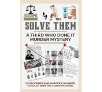 Solve Them The Third Who Done It Murder Mystery: 10 Fun Crimes and Murders You Need to Solve with the Clues Provided (Solve It Who Done It Murder Mysteries)