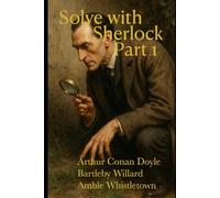 Solve with Sherlock - Part 1: Solve the first six cases from "Adventures with Sherlock" (Solve with Sherlock (Interactive & Annotated))