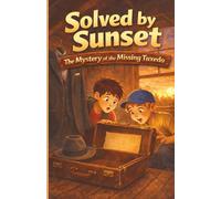 Solved By Sunset - The Mystery of the Missing Tuxedo: Book # 3 in the Two Brothers Detective Mystery Series - Parent approved, kid safe adventure ... - A Two Brothers Detective Mystery Series)