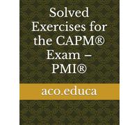 Solved Exercises for the CAPM® Exam - PMI® (Continuing Professional Development (CPD) Collection)