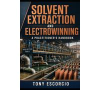 Solvent Extraction and Electrowinning: A Practitioners Handbook