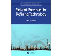 Solvent Processes in Refining Technology (Petroleum Refining Technology Series)