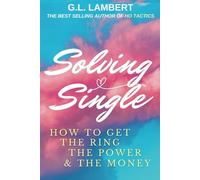 Solving Single: 10 Year Anniversary Edition: How To Get The Ring, The Power, & The Money