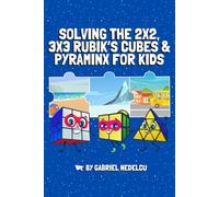 Solving the 2x2, 3x3 Rubik’s Cubes & Pyraminx for Kids (3 in 1): A Fun Guide for Kids to Conquer the 2x2, 3x3 Rubik’s Cubes & Pyraminx