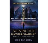 Solving The Equation of Leadership: The Paradox of Creation [Equation of Humanity Book 2]