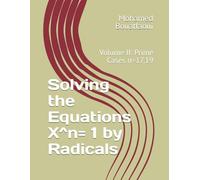 Solving the Equations X^n= 1 by Radicals: Volume II: Prime Cases n=17,19