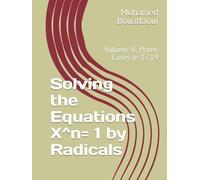 Solving the Equations X^n= 1 by Radicals: Volume II: Prime Cases n=17,19