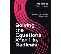 Solving the Equations X^n= 1 by Radicals: Volume III: Composite Cases n < 20