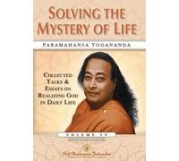 Solving the Mystery of Life: Collected Talks & Essays of Paramahansa Yogananda: 4 (ENGLISH LANGUAGE)