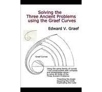 Solving the Three Ancient Problems using the Graef Curves: Trisecting the Angle, Squaring the Circle, and Duplicating the Cube