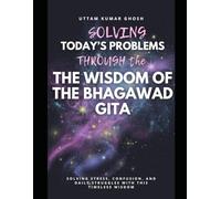 SOLVING TODAY'S PROBLEMS THROUGH THE WISDOM OF THE BHAGAWAD GITA (KNOWLEDGE OF GITA FOR MODERN PROBLEMS)