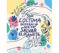 Som la última generació que pot salvar el planeta (No ficción ilustrados)
