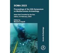SOMA 2023: Proceedings of the 24th Symposium on Mediterranean Archaeology: Ideas that Travelled by the Sea, Udine, 2-4 February, 2023