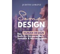 SOMA DESIGN: Das Human Design Buch für Körperarbeit, Somatik und Nervensystem (FREYWORT-Verlag)