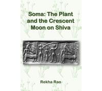Soma: The Plant and the Crescent Moon on Shiva: The depictions of the homonym Soma on Shiva’s head